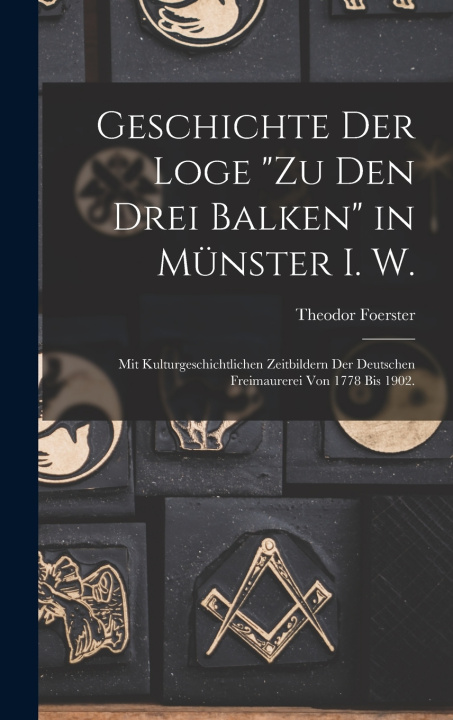 Kniha Geschichte der Loge "Zu den drei Balken" in Münster i. W. Theodor Foerster