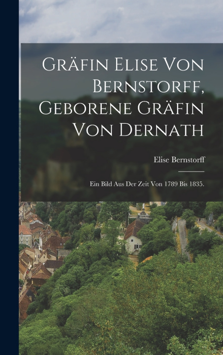 Kniha Gräfin Elise von Bernstorff, geborene Gräfin von Dernath Elise Bernstorff (Gräfin von)
