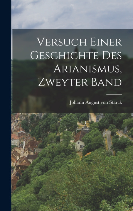 Libro Versuch einer Geschichte des Arianismus, Zweyter Band Johann August von Starck