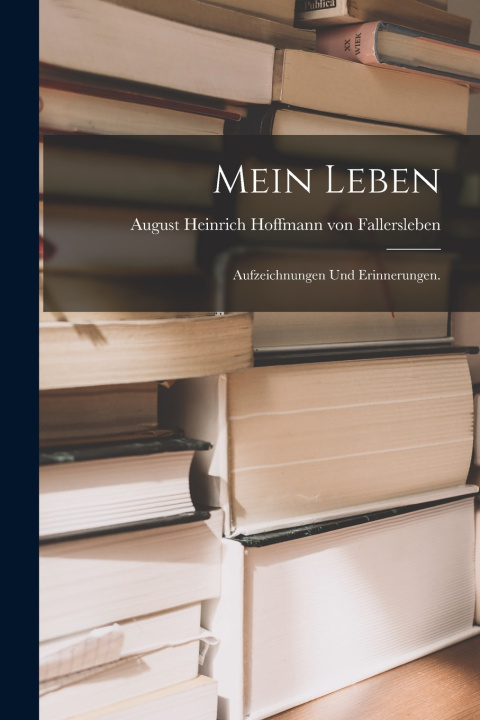 Kniha Mein Leben August Heinrich Hoffmann von Fallersl...