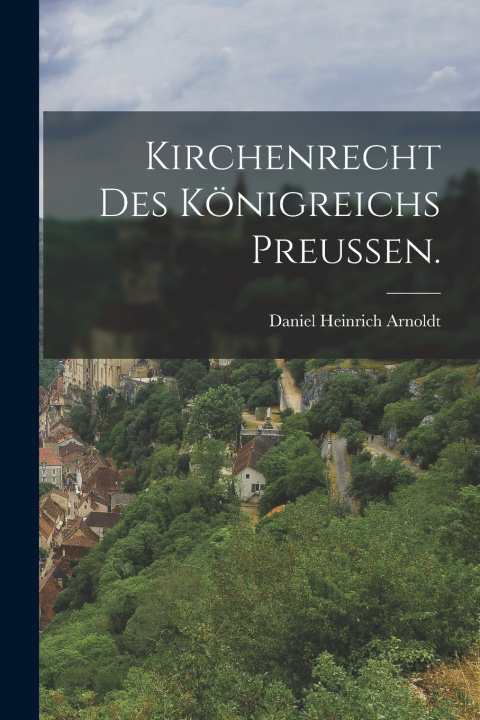 Kniha Kirchenrecht des Königreichs Preussen. Daniel Heinrich Arnoldt