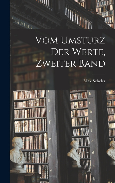 Knjiga Vom Umsturz der Werte, zweiter Band Max Scheler