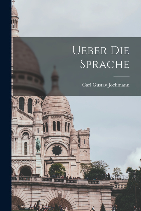 Kniha Ueber die Sprache Carl Gustav Jochmann