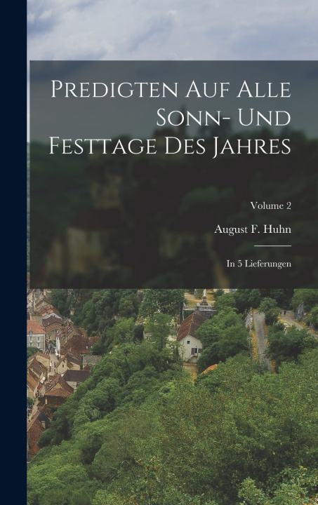 Libro Predigten Auf Alle Sonn- Und Festtage Des Jahres August F. Huhn