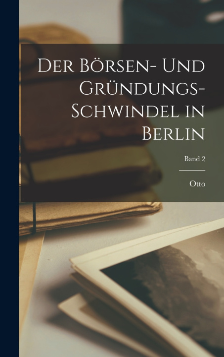 Libro Der Börsen- und Gründungs-Schwindel in Berlin; Band 2 Otto 1834-1892 Glagau