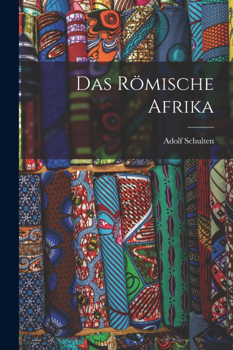 Kniha Das Römische Afrika Adolf Schulten