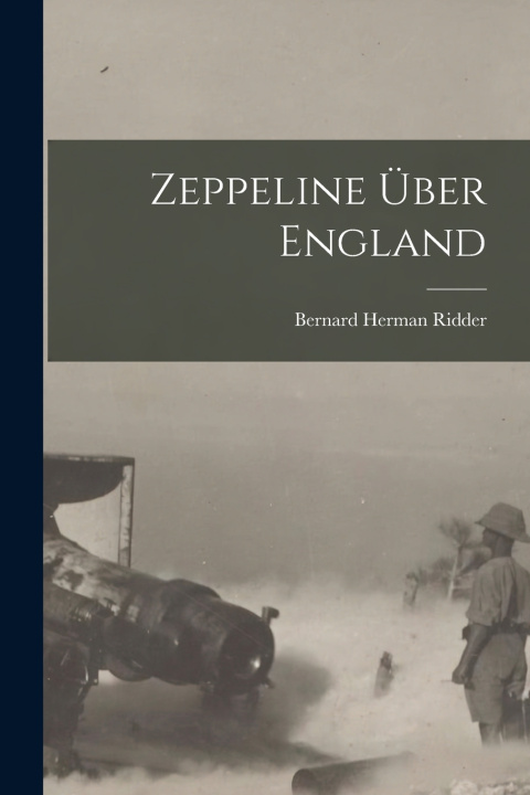 Kniha Zeppeline über England Bernard Herman Ridder