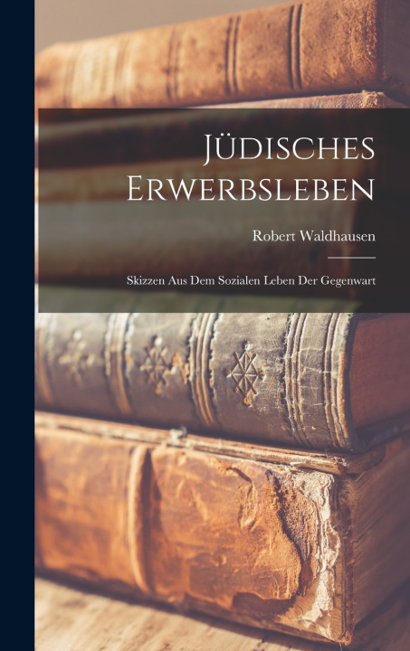 Kniha Jüdisches Erwerbsleben Robert Waldhausen
