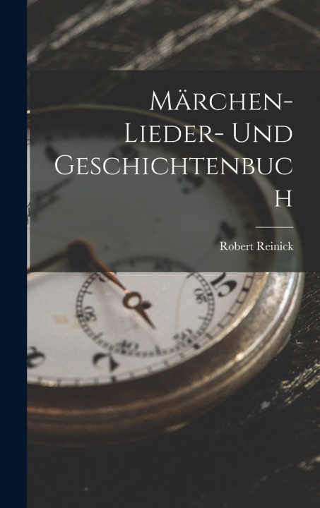 Knjiga Märchen- Lieder- und Geschichtenbuch Robert Reinick