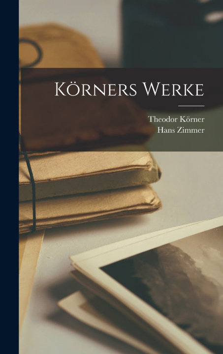 Könyv Körners Werke Theodor Körner