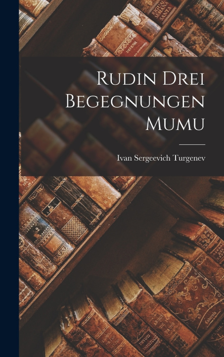 Knjiga Rudin Drei Begegnungen Mumu Ivan Sergeevich Turgenev
