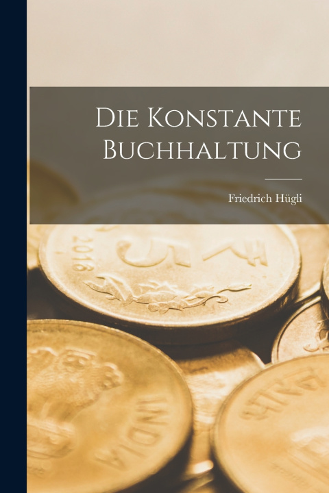 Knjiga Die Konstante Buchhaltung Friedrich Hügli