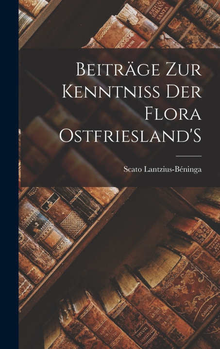 Libro Beiträge Zur Kenntniss Der Flora Ostfriesland'S Scato Lantzius-Béninga