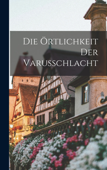 Książka Die Örtlichkeit Der Varusschlacht Anonymous