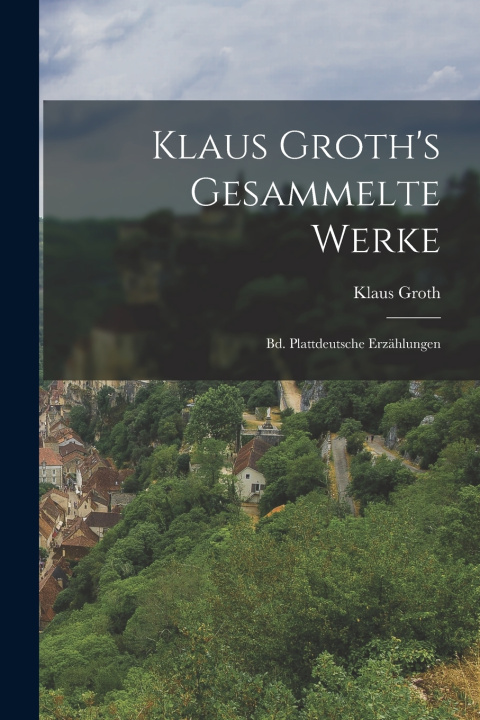 Knjiga Klaus Groth's Gesammelte Werke Klaus Groth