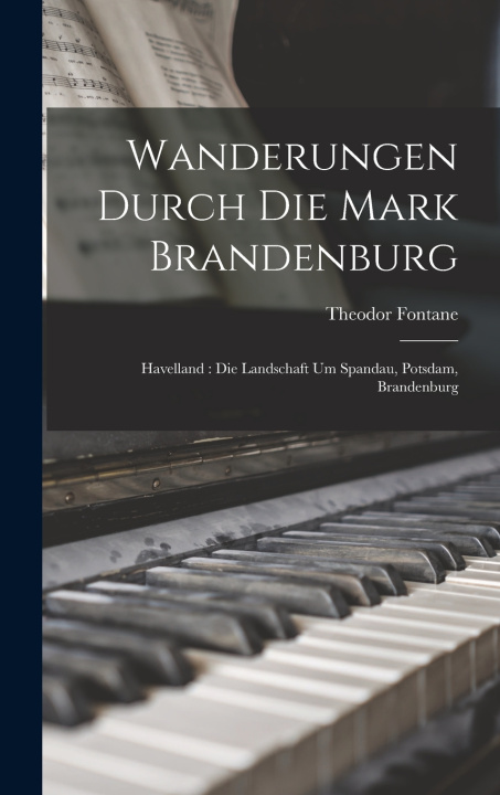 Kniha Wanderungen Durch Die Mark Brandenburg Theodor Fontane