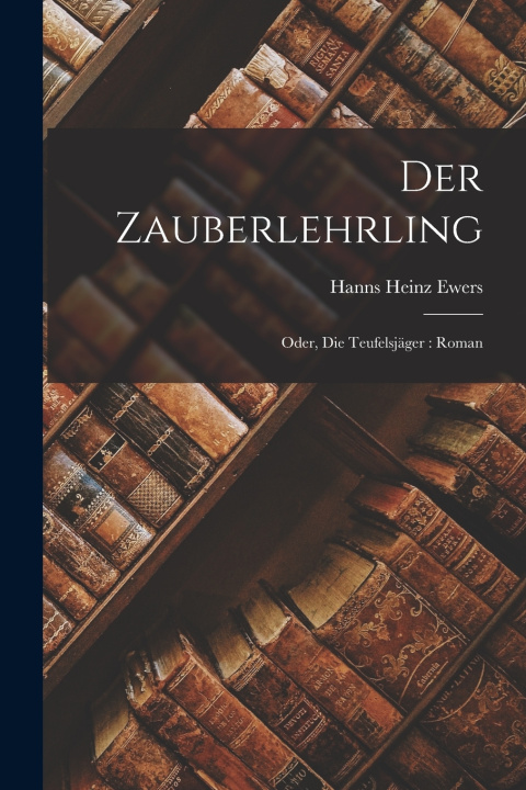 Kniha Der Zauberlehrling Hanns Heinz Ewers