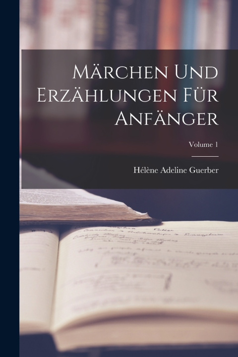 Libro Märchen Und Erzählungen Für Anfänger; Volume 1 Hélène Adeline Guerber