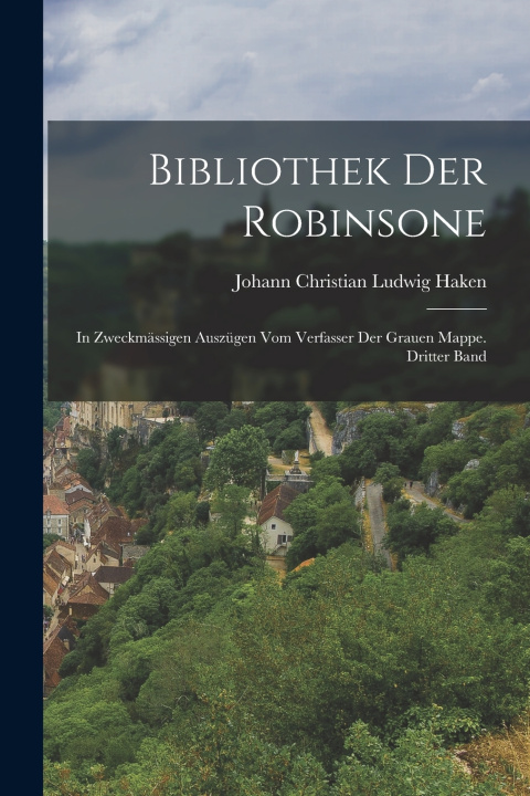 Kniha Bibliothek der Robinsone Johann Christian Ludwig Haken