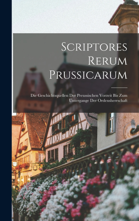 Kniha Scriptores Rerum Prussicarum Anonymous