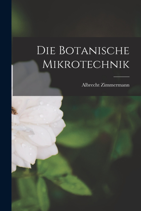 Knjiga Die Botanische Mikrotechnik Albrecht Zimmermann