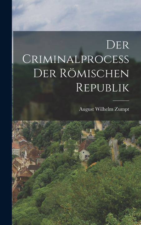 Knjiga Der Criminalprocess Der Römischen Republik August Wilhelm Zumpt