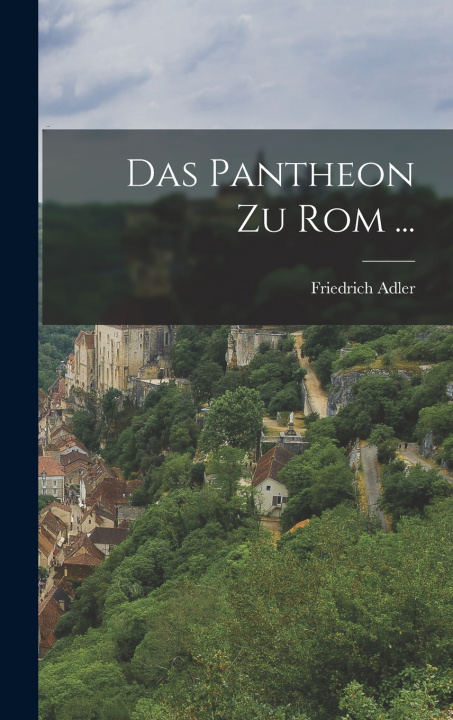 Kniha Das Pantheon Zu Rom ... Friedrich Adler