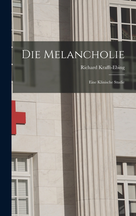 Kniha Die Melancholie Richard Krafft-Ebing