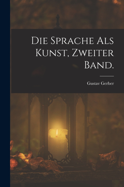 Kniha Die Sprache als Kunst, Zweiter Band. Gustav Gerber