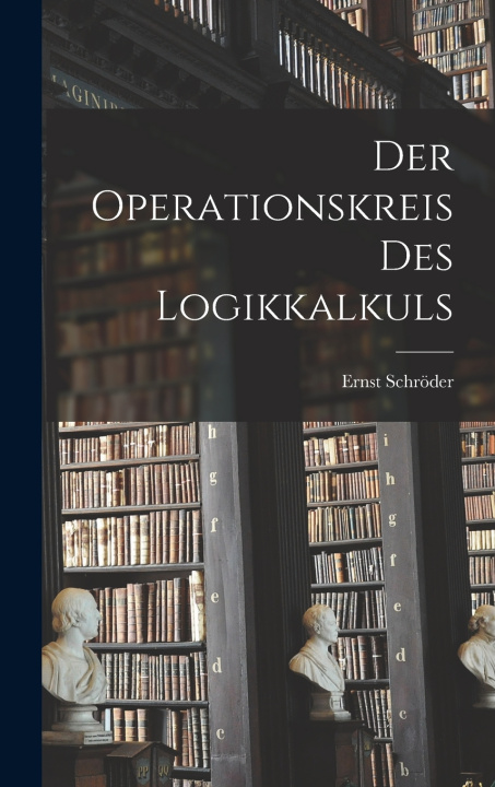 Knjiga Der Operationskreis Des Logikkalkuls Ernst Schröder