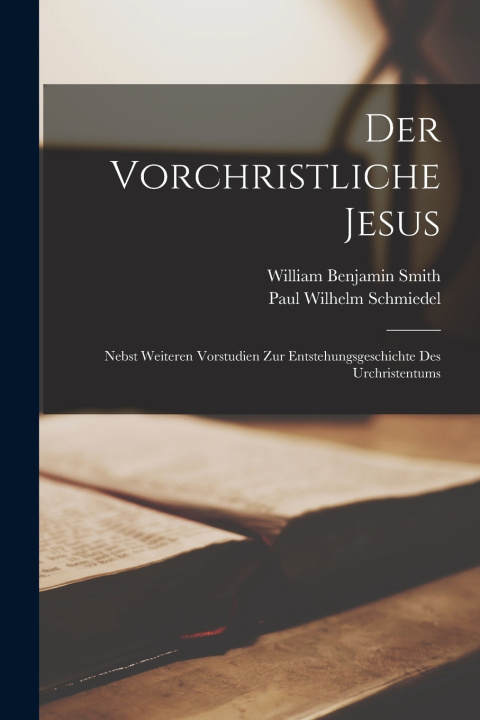 Kniha Der Vorchristliche Jesus William Benjamin Smith