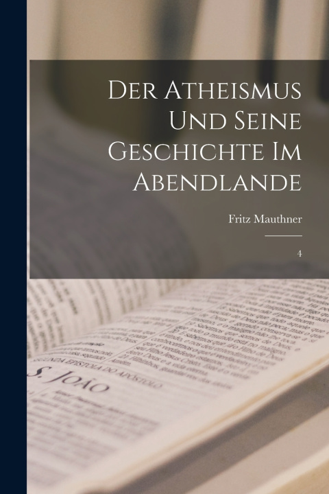 Libro Der Atheismus und seine Geschichte im Abendlande Fritz Mauthner