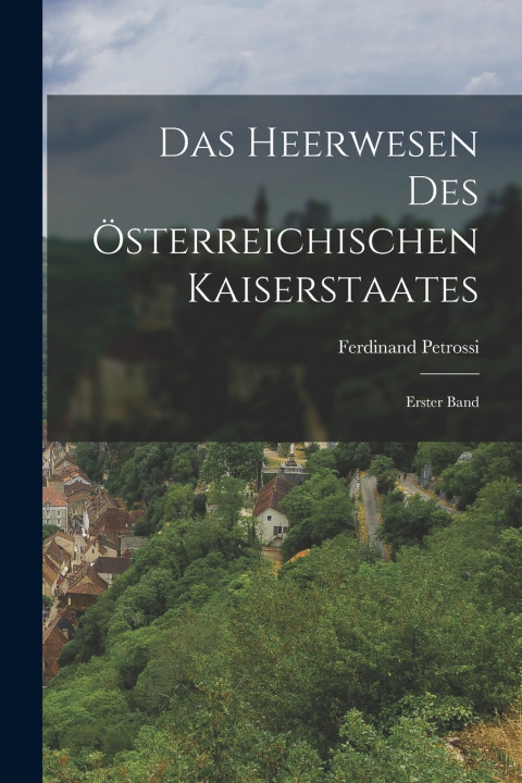 Libro Das Heerwesen des Österreichischen Kaiserstaates Ferdinand Petrossi