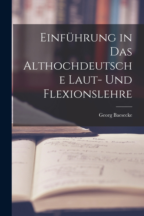 Kniha Einführung in das Althochdeutsche Laut- und Flexionslehre Georg Baesecke