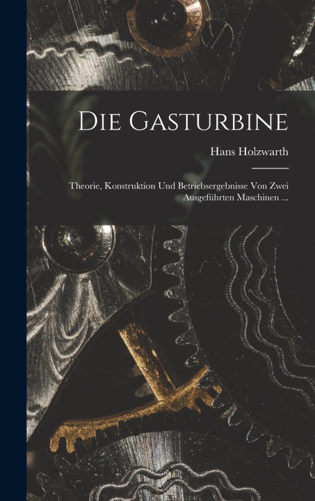 Kniha Die Gasturbine Hans Holzwarth