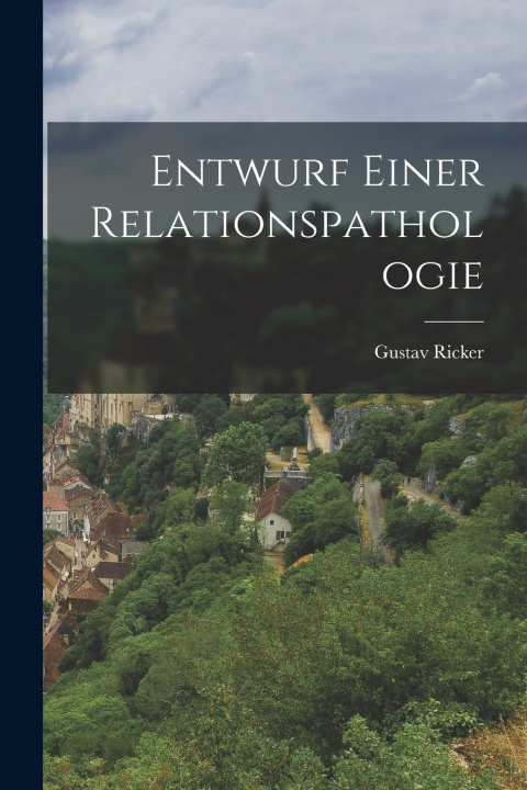 Kniha Entwurf Einer Relationspathologie Gustav Ricker