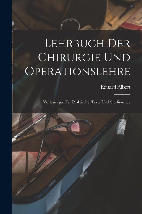 Книга Lehrbuch Der Chirurgie Und Operationslehre Eduard Albert