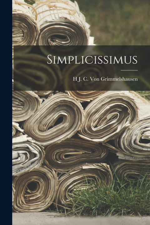 Kniha Simplicissimus H J. C. Von Grimmelshausen