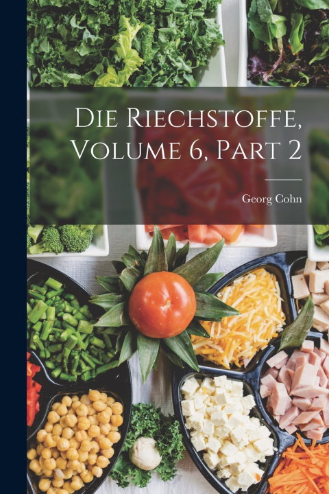 Kniha Die Riechstoffe, Volume 6, part 2 Georg Cohn