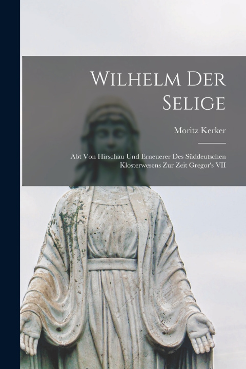 Kniha Wilhelm Der Selige Moritz Kerker