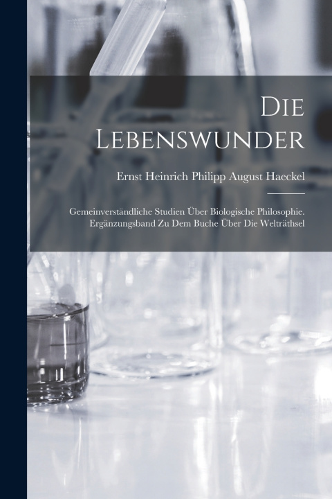 Kniha Die Lebenswunder Ernst Heinrich Philipp August Haeckel