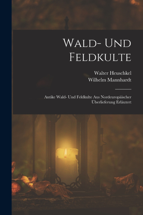 Knjiga Wald- Und Feldkulte Wilhelm Mannhardt