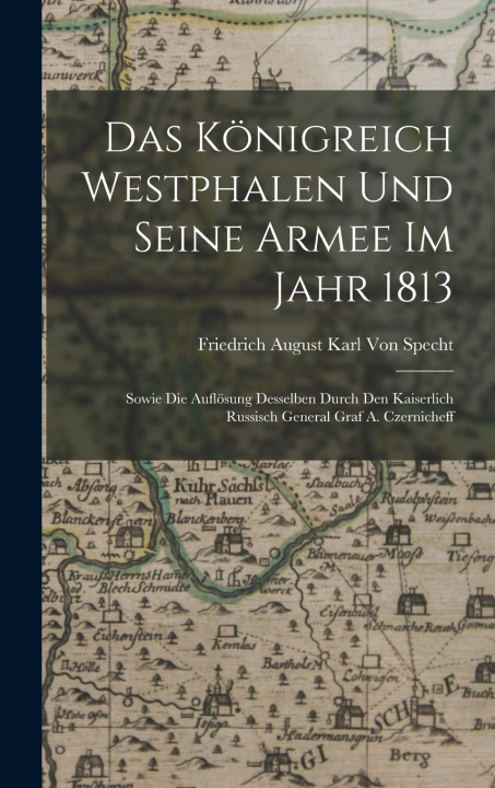 Kniha Das Königreich Westphalen und seine Armee im Jahr 1813 Friedrich August Karl Von Specht