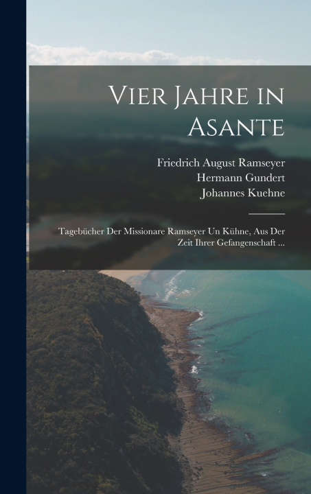 Книга Vier Jahre in Asante Friedrich August Ramseyer