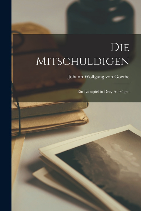 Könyv Die Mitschuldigen Johann Wolfgang von Goethe