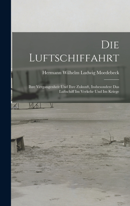 Könyv Die Luftschiffahrt Hermann Wilhelm Ludwig Moedebeck