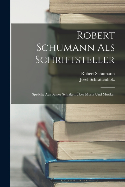 Kniha Robert Schumann Als Schriftsteller Robert Schumann
