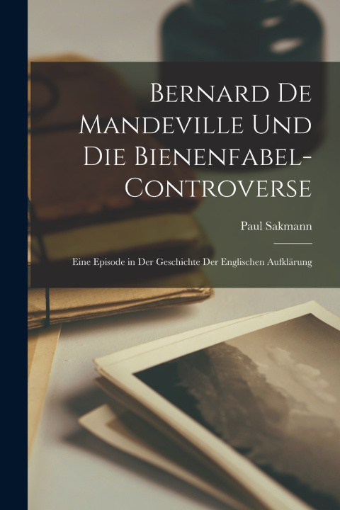 Kniha Bernard De Mandeville Und Die Bienenfabel-Controverse Paul Sakmann