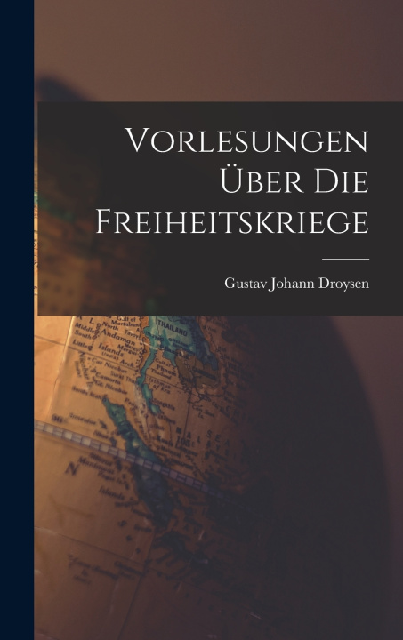 Kniha Vorlesungen über die Freiheitskriege Gustav Johann Droysen