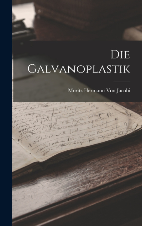 Könyv Die Galvanoplastik Moritz Hermann Von Jacobi